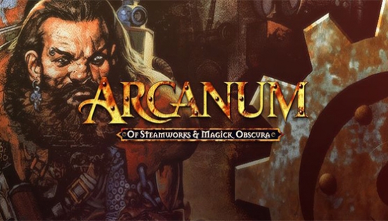 Arcanum: Of Steamworks and Magick Obscura