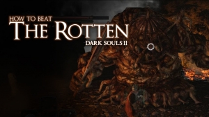 Dark Souls II - How to Beat the Rotten Boss