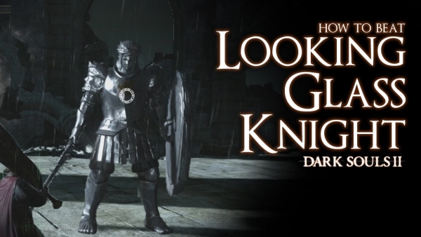 Dark Souls 2 - How to Beat Looking Glass Knight