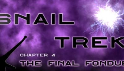 Snail Trek - Chapter 4: The Final Fondue