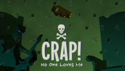 CRAP! No One Loves Me