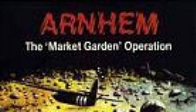Arnhem: The &#039;Market Garden&#039; Operation