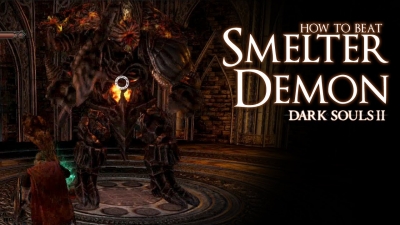 Dark Souls II - How to beat Smelter Demon boss